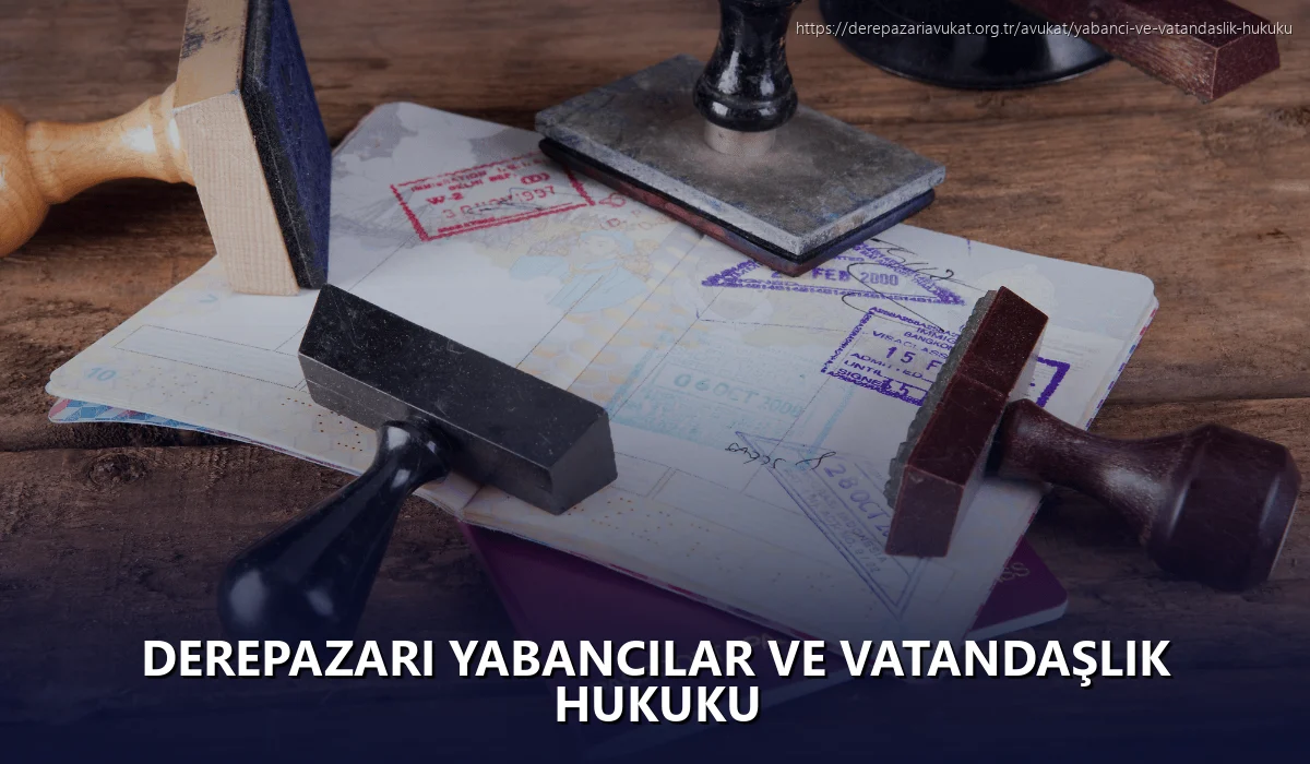 Derepazari Yabancılar ve Vatandaşlık Hukuku